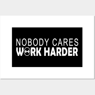 nobody cares work harder gift Posters and Art